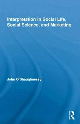 John O'Shaughnessy - Interpretation in Social Life, Social Science, and Marketing, Inbunden