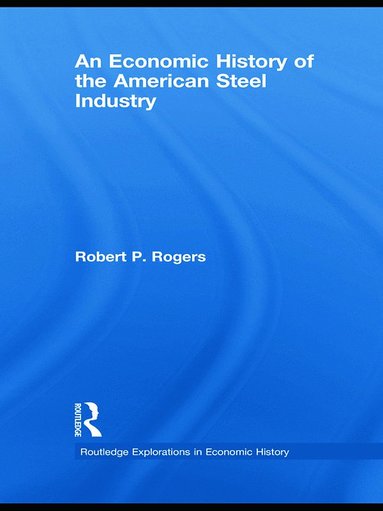 bokomslag Economic History of the American Steel Industry
