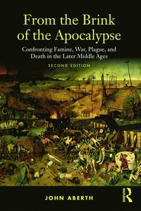 bokomslag From the Brink of the Apocalypse: Confronting Famine, War, Plague, and Death in the Later Middle Ages