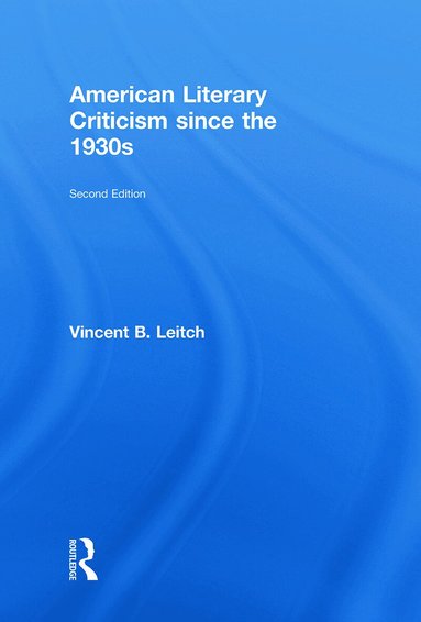Vincent B. Leitch - American Literary Criticism Since the 1930s, Inbunden