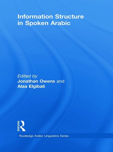 Jonathan Owens, Alaa Elgibali - Information Structure in Spoken Arabic, Inbunden