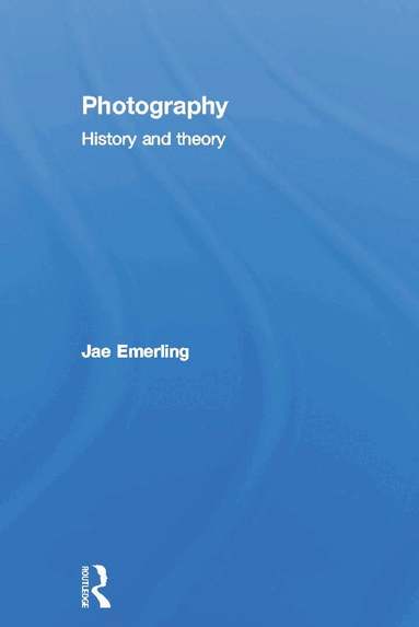 Jae Emerling - Photography: History and Theory, Inbunden