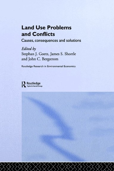 John C. Bergstrom, Stephen J Goetz, James S. Shortle - Land Use Problems and Conflicts, Häftad