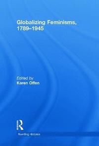 bokomslag Globalizing Feminisms, 1789- 1945
