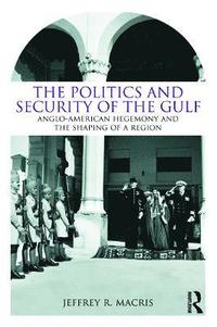 bokomslag The Politics and Security of the Gulf