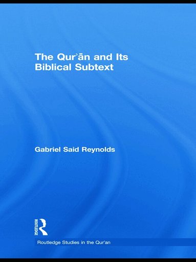 Gabriel Said Reynolds - Qur'an and its Biblical Subtext, Inbunden
