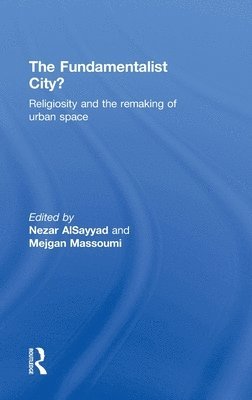 Nezar AlSayyad, Mejgan Massoumi, USA) AlSayyad, Nezar (University of California, Berkeley, USA) Massoumi, Mejgan (University of California, Berkeley, Nezar Alsayyad - Fundamentalist City?, Inbunden