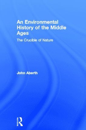 John Aberth - Environmental History of the Middle Ages, Inbunden