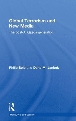 Philip Seib, Dana M. Janbek, USA) Seib, Philip (University of Southern California, USA) Janbek, Dana M. (Lasell College, MA - Global Terrorism and New Media, Inbunden