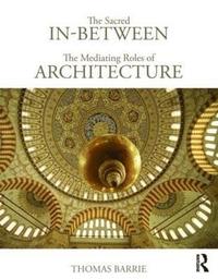 bokomslag The Sacred In-Between: The Mediating Roles of Architecture