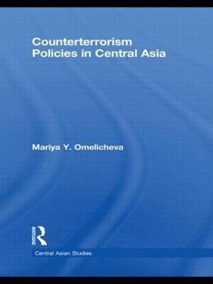 Mariya Y. Omelicheva, USA) Omelicheva, Mariya Y. (University of Kansas - Counterterrorism Policies in Central Asia, Inbunden