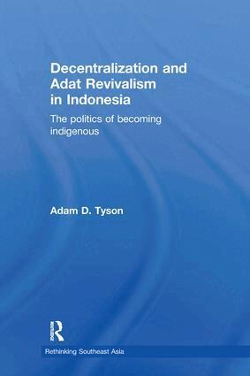 Adam D. Tyson - Decentralization and Adat Revivalism in Indonesia, Inbunden