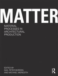 bokomslag Matter: Material Processes in Architectural Production