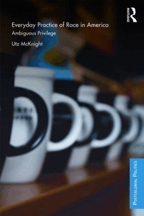 Utz McKnight - Everyday Practice of Race in America, Häftad