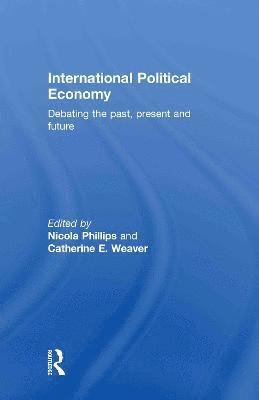 Nicola Phillips, Catherine Weaver, UK) Phillips, Nicola (University of Manchester, USA) Weaver, Catherine (The University of Texas at Austin - International Political Economy, Inbunden