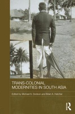 Trans-Colonial Modernities in South Asia 1