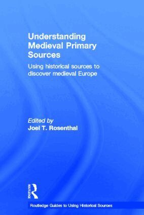 Joel T. Rosenthal - Understanding Medieval Primary Sources, Inbunden