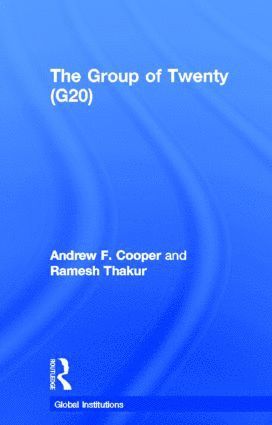 Andrew F. Cooper, Ramesh Thakur, Canada) Cooper, Andrew F. (University of Waterloo, Canada and the Centre for International Governance Innovation (CIGI), Waterloo - Group of Twenty (G20), Inbunden