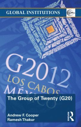 Andrew F. Cooper, Ramesh Thakur, Canada) Cooper, Andrew F. (University of Waterloo, Canada and the Centre for International Governance Innovation (CIGI), Waterloo - Group of Twenty (G20), Häftad