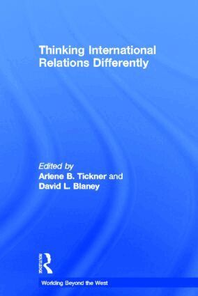 Arlene Tickner, David L. Blaney - Thinking International Relations Differently, Inbunden