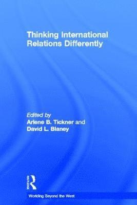 Arlene Tickner, David L. Blaney, USA) Blaney, David L. (Macalester College - Thinking International Relations Differently, Inbunden