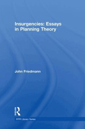 John Friedmann - Insurgencies: Essays in Planning Theory, Inbunden