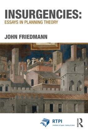 John Friedmann - Insurgencies: Essays in Planning Theory, Häftad