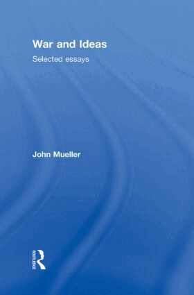 John Mueller - War and Ideas, Inbunden