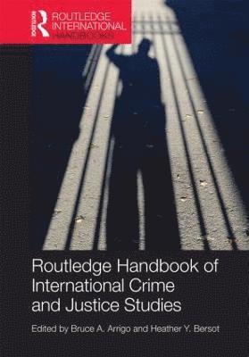 Bruce Arrigo, Heather Bersot, USA) Arrigo, Bruce (The University of North Carolina at Charlotte, USA) Bersot, Heather (University of North Carolina at Charlotte - Routledge Handbook of International Crime and Justice Studies, Inbunden