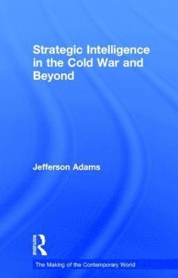 Strategic Intelligence in the Cold War and Beyond 1