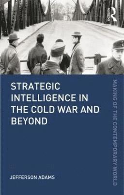 Strategic Intelligence in the Cold War and Beyond 1