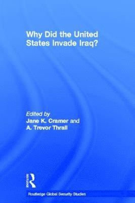 Jane Cramer, A. Trevor Thrall, USA) Thrall, A. Trevor (CATO Institute, Washington,DC - Why Did the United States Invade Iraq?, Inbunden
