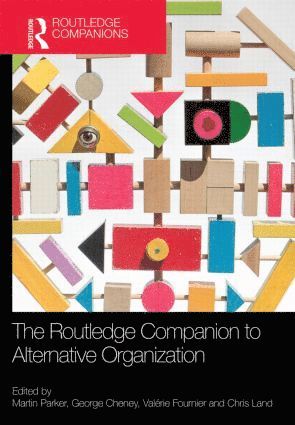 Martin Parker, George Cheney, Valérie Fournier, Chris Land, UK) Parker, Martin (University of Leicester, USA) Cheney, George (Kent State University, UK) Fournier, Valerie (University of Leicester, UK) Land, Chris (University of Essex - Routledge Companion to Alternative Organization, Inbunden