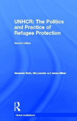 Alexander Betts, Gil Loescher, James Milner - United Nations High Commissioner for Refugees (UNHCR), Inbunden