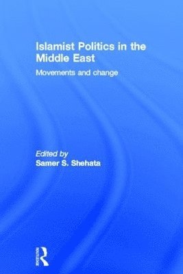 Samer Shehata - Islamist Politics in the Middle East, Inbunden