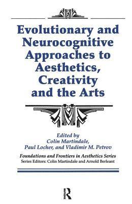 Colin Martindale, Paul Locher, Vladimir Petrov, Arnold Berleant - Evolutionary and Neurocognitive Approaches to Aesthetics, Creativity and the Arts, Häftad