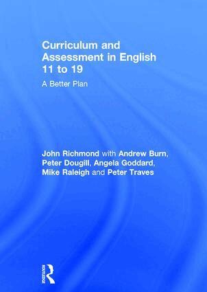 John Richmond, Andrew Burn, Peter Dougill, Angela Goddard, Mike Raleigh, Peter Traves - Curriculum and Assessment in English 11 to 19, Inbunden