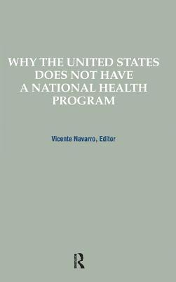 Vicente Navarro, Vicente Navarro - Why the United States Does Not Have a National Health Program, Inbunden