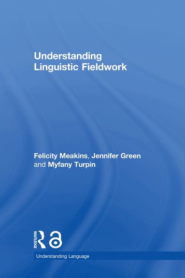 Felicity Meakins, Jennifer Green, Myfany Turpin - Understanding Linguistic Fieldwork, Inbunden