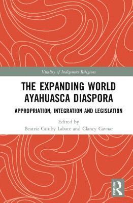 Beatriz Caiuby Labate, Clancy Cavnar - Expanding World Ayahuasca Diaspora, Inbunden