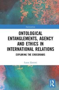 bokomslag Ontological Entanglements, Agency and Ethics in International Relations