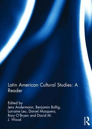 Jens Andermann, Ben Bollig, Lorraine Leu, Daniel Mosquera, Rory O'Bryen, David Wood - Latin American Cultural Studies: A Reader, Inbunden