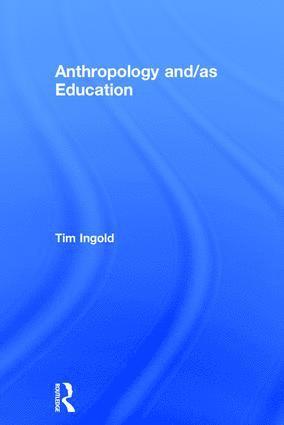 Tim Ingold - Anthropology and/as Education, Inbunden