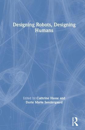 Cathrine Hasse, Dorte Marie Søndergaard, Denmark) Hasse, Cathrine (Aarhus University - Designing Robots, Designing Humans, Inbunden