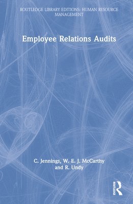 C. Jennings, W. E. J. McCarthy, R. Undy - Employee Relations Audits, Inbunden