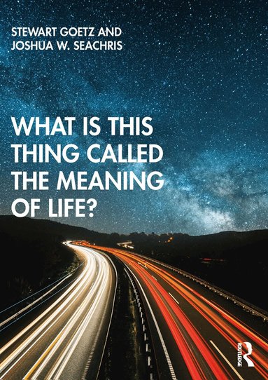 Stewart Goetz, Joshua W. Seachris - What is this thing called The Meaning of Life?, Häftad