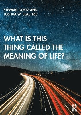 Stewart Goetz, Joshua W. Seachris, USA) Goetz, Stewart (Ursinus College, USA.) Seachris, Joshua W. (University of Notre Dame - What is this thing called The Meaning of Life?, Häftad