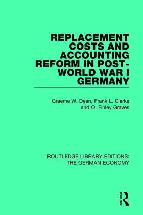 Graeme Dean, Frank Clarke, Finley Graves - Replacement Costs and Accounting Reform in Post-World War I Germany, Häftad
