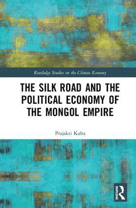 bokomslag Silk Road and the Political Economy of the Mongol Empire