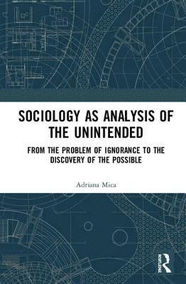 bokomslag Sociology as Analysis of the Unintended